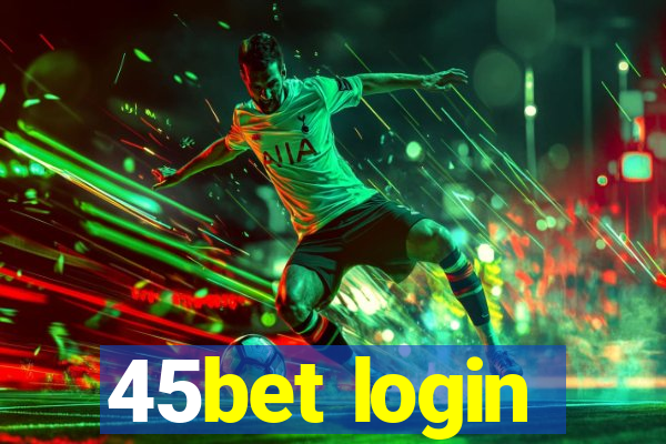 45bet login